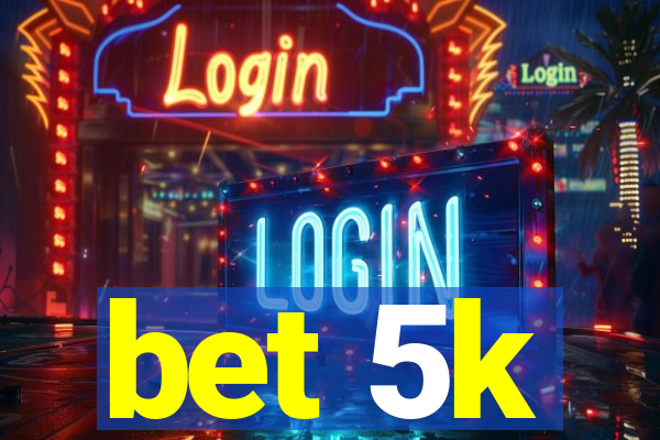 bet 5k