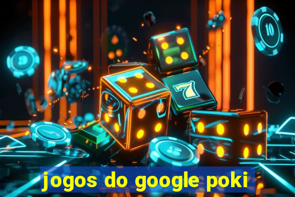 jogos do google poki