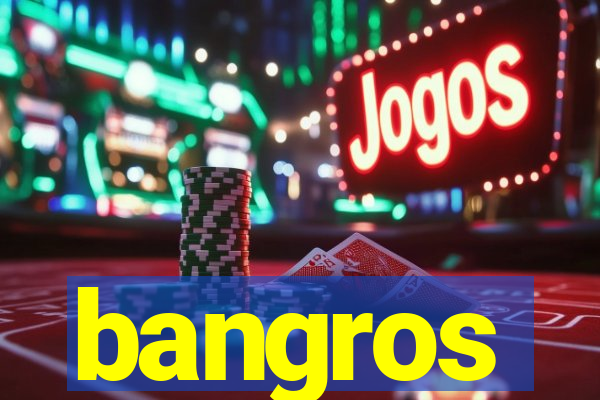 bangros