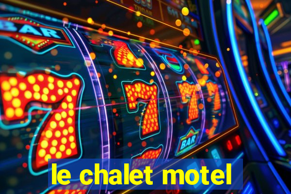 le chalet motel