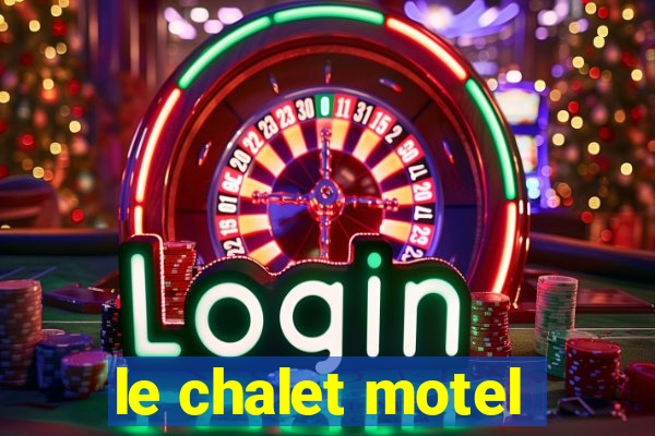 le chalet motel