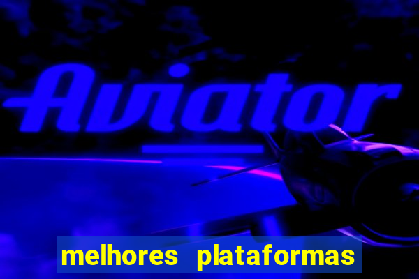 melhores plataformas para jogar no tigrinho