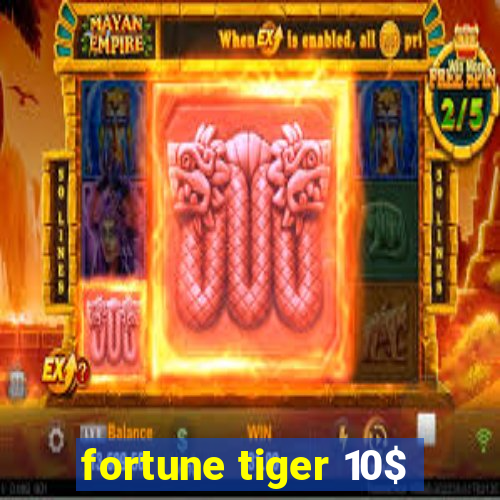 fortune tiger 10$