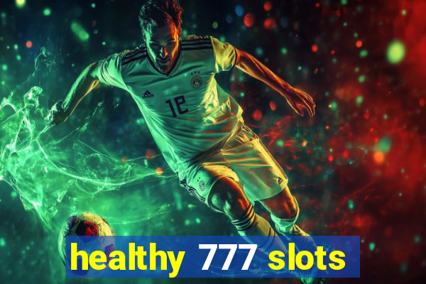 healthy 777 slots