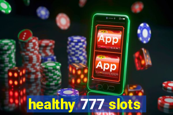 healthy 777 slots