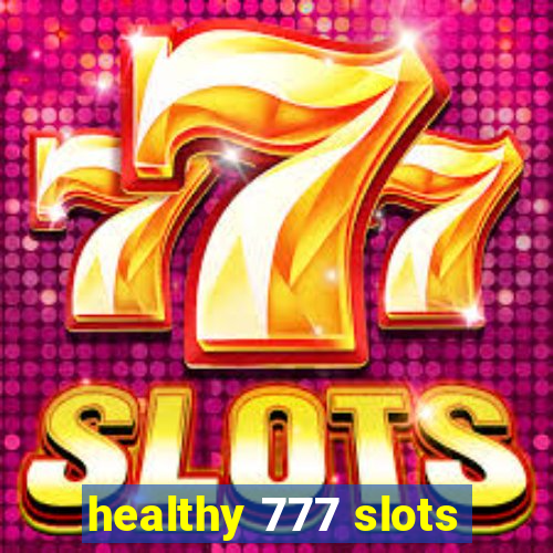 healthy 777 slots