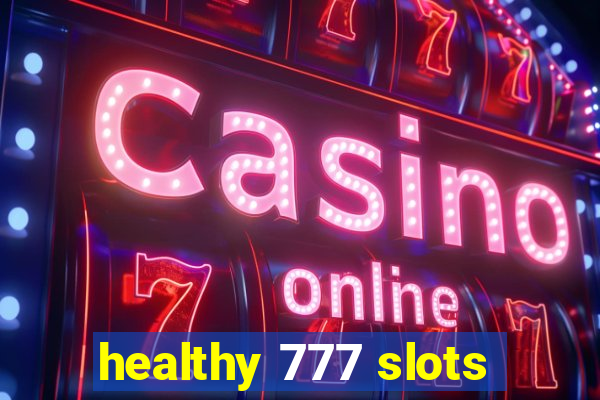 healthy 777 slots