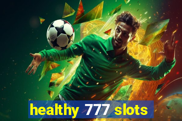 healthy 777 slots