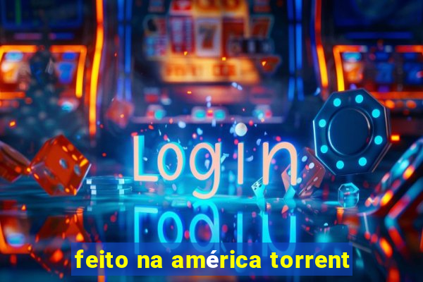 feito na américa torrent