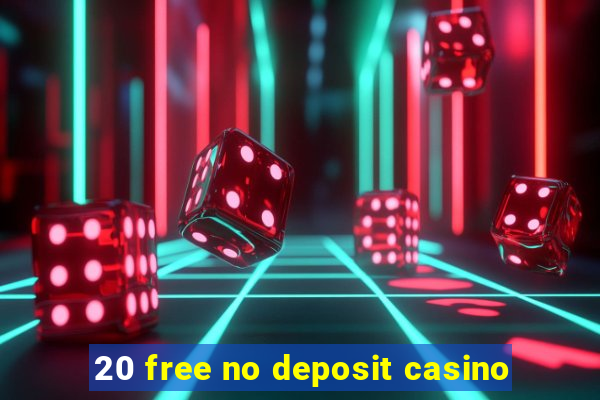 20 free no deposit casino