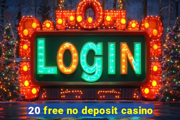 20 free no deposit casino