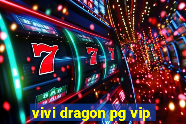 vivi dragon pg vip