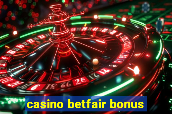 casino betfair bonus