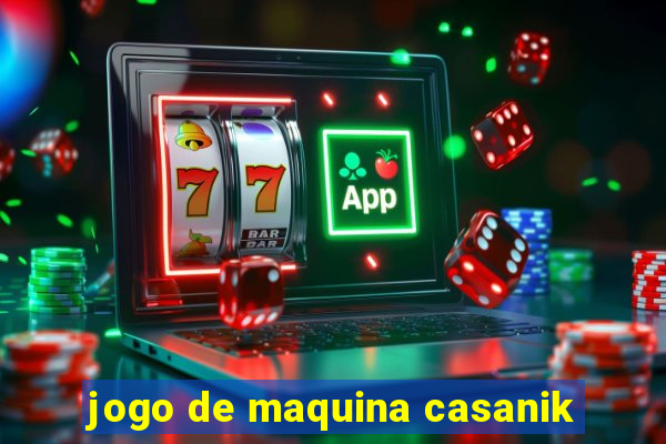 jogo de maquina casanik