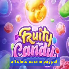 all slots casino paypal