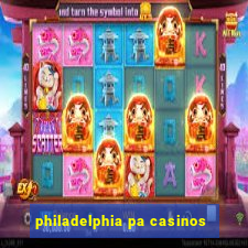 philadelphia pa casinos