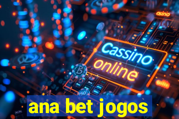 ana bet jogos