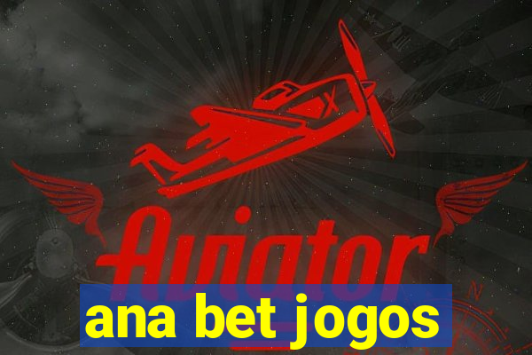 ana bet jogos