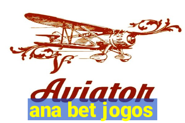 ana bet jogos