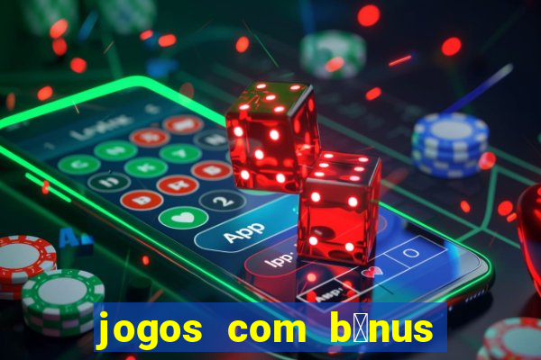 jogos com b么nus de cadastro