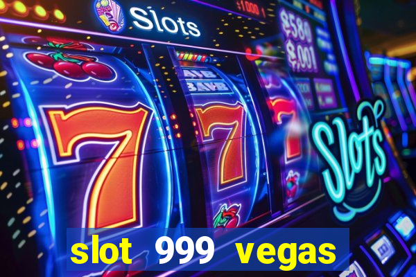 slot 999 vegas game ll