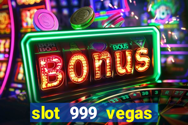 slot 999 vegas game ll