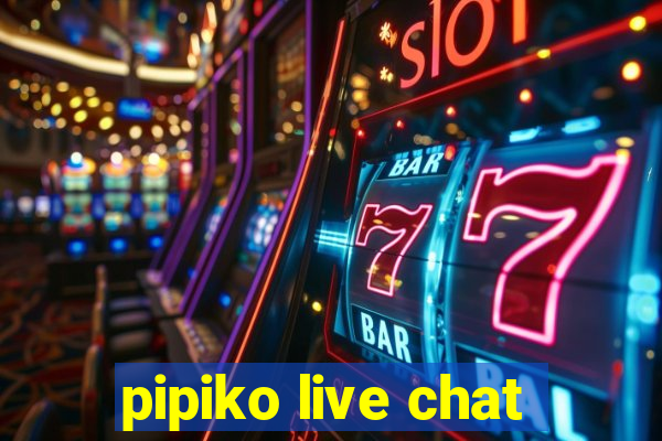 pipiko live chat