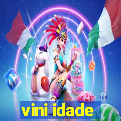 vini idade