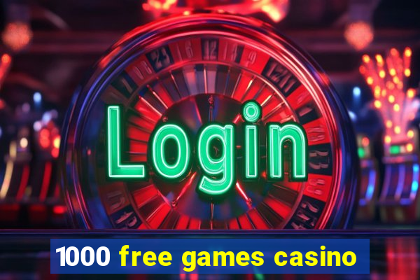 1000 free games casino