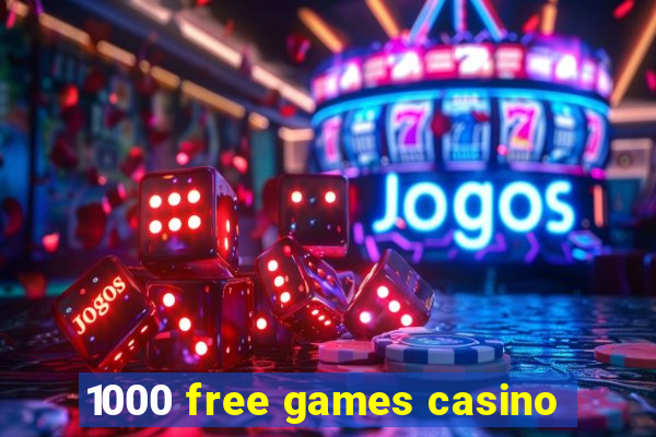 1000 free games casino