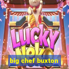 big chef buxton