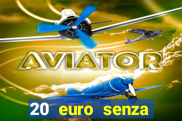 20 euro senza deposito casino