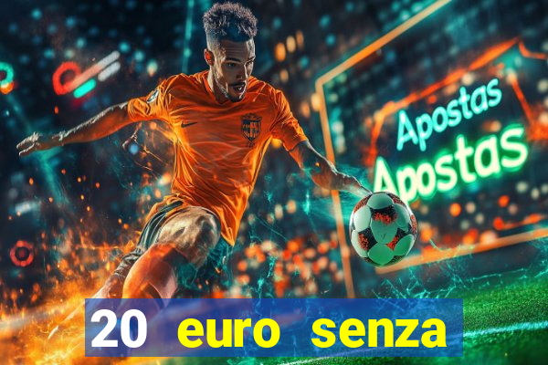 20 euro senza deposito casino