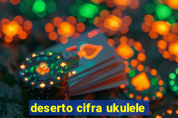 deserto cifra ukulele