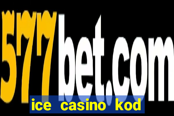 ice casino kod promocyjny 2024