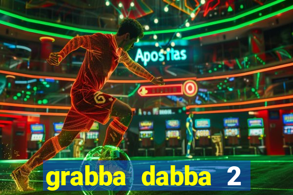 grabba dabba 2 slot game