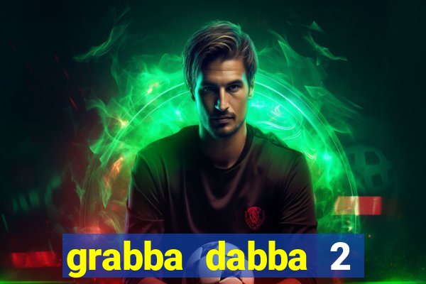 grabba dabba 2 slot game