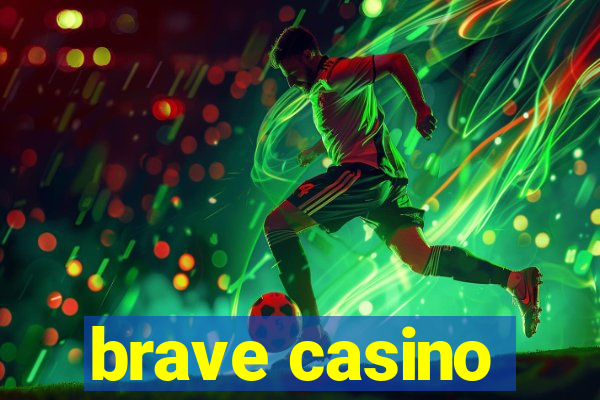 brave casino