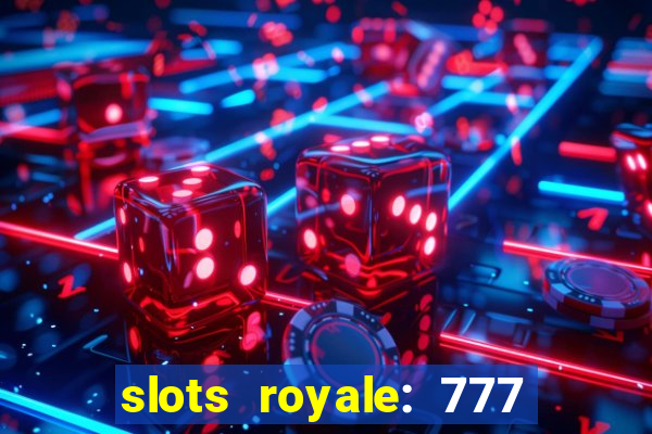 slots royale: 777 vegas casino