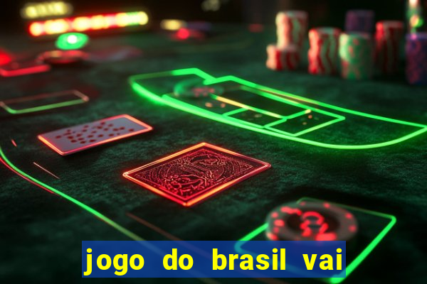 jogo do brasil vai passar onde