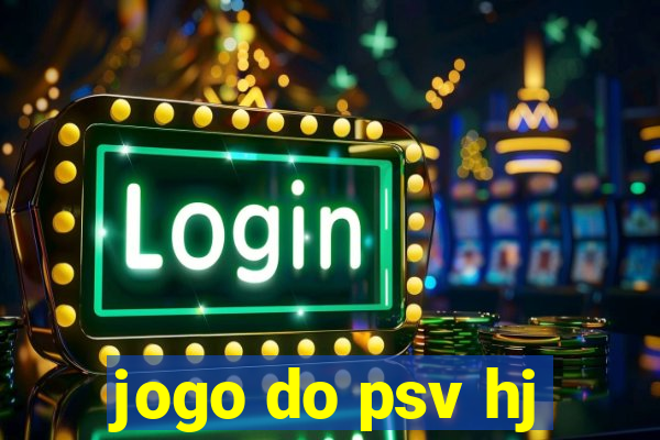 jogo do psv hj