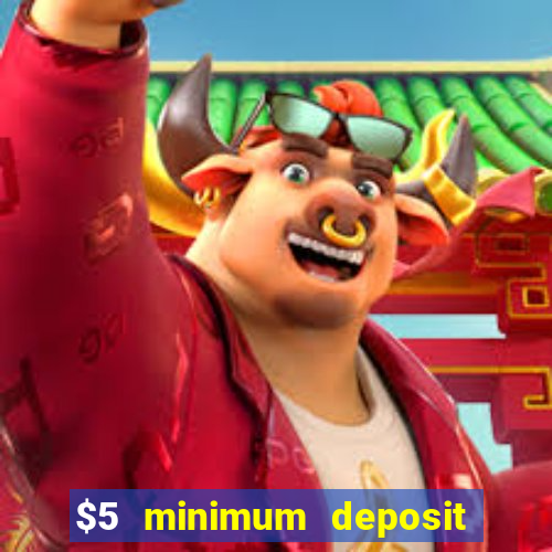 $5 minimum deposit online casinos