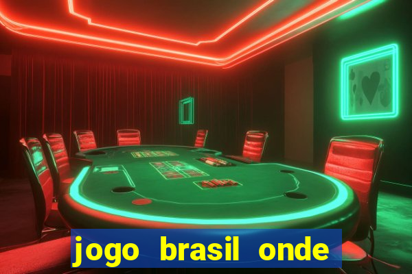 jogo brasil onde vai passar