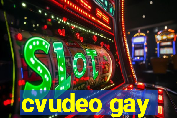 cvudeo gay