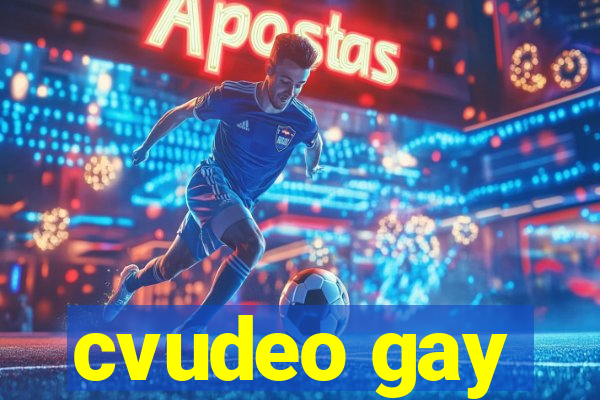 cvudeo gay