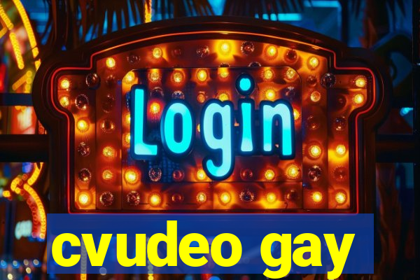 cvudeo gay