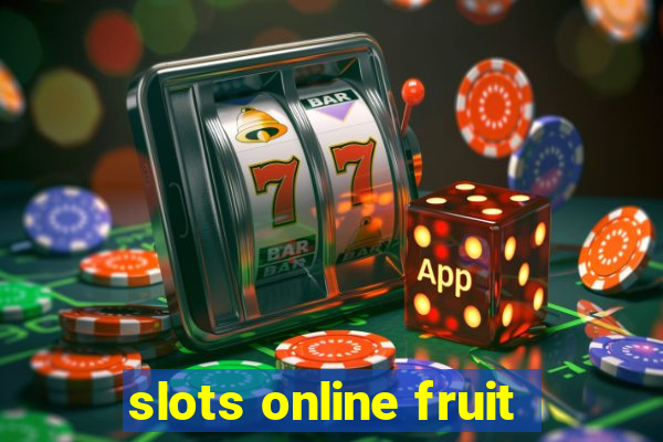 slots online fruit