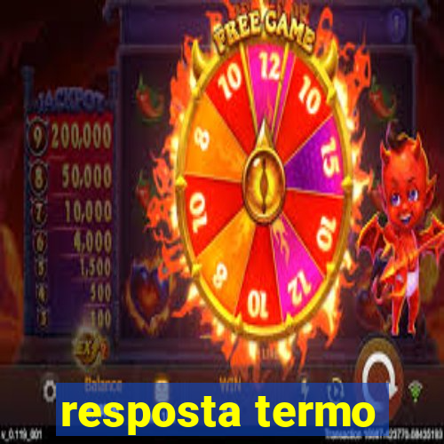 resposta termo