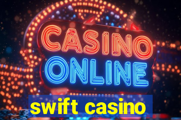 swift casino