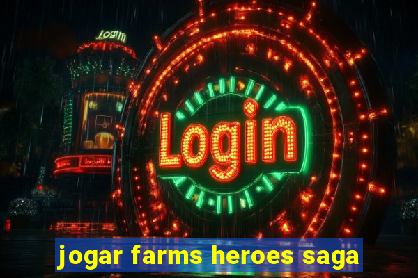 jogar farms heroes saga